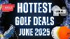 The Hottest Deals In Golf For June Of 2025 Best Bang For Your Buck In Golf